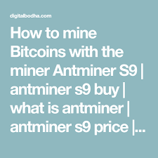 How To Mine Bitcoins With The Miner Antminer S9 Antminer
