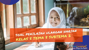 Soal ulangan harian kelas 5 tema 8 subtema 1. Soal Penilaian Ulangan Harian Kelas 5 Tema 8 Subtema 2 Ciptacendekia Com
