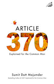 Article 370: Explained for the Common Man eBook : Sumit Dutt Majumder:  Amazon.in: Kindle Store
