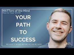 Your Path To Success: We Have To Be Bad Before We Can Be Good.