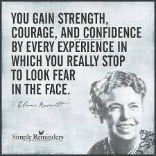 Look Fear In The Face By Eleanor Roosevelt Eleanor Roosevelt Quotes Simple Reminders Inspirational Words