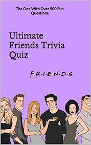 Also, see if you ca. Amazon Com Ultimate Friends Trivia Quiz The One With Over 500 Fun Questions Friends Tv Show Series Book 2 Ebook Blake Donald Books
