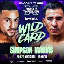 DANGEROUS MEXICAN MACIAS STEPS IN TO FACE SIMPSON AT BOXXER: BREAKTHROUGH  ON SATURDAY, SEPTEMBER 30th