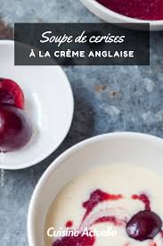 Soupe De Cerises A La Creme Anglaise Soupe De Cerises Creme Anglaise Recette