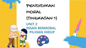 Latihan pendidikan moral ting 1 sila jawab semua soalan. Pendidikan Moral Tingkatan 1 Unit 2 Insan Bermoral Pilihan Hidup Youtube