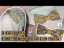 Konektor Masker Pita Dari Kain Perca 3 Kreasi Pita 1 Youtube Kain Perca Kain Pita