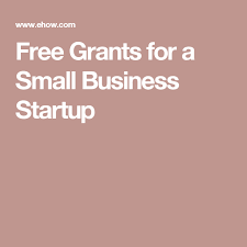 Free Grants For A Small Business Startup Start Up Business Small Business Start Up Small Business Resources