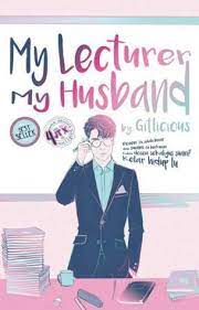 Kali ini saya mau update novel  my lecturer. My Lecturer My Husband By Gitlicious