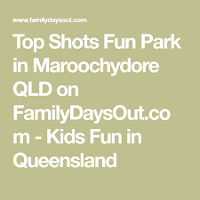 Top Shots Fun Park In Maroochydore Qld On Familydaysout Com Kids Fun In Queensland Fun Cool Kids Maroochydore