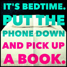 It S Bedtime Put The Phone Down And Pick Up A Book Bedtime Reading Quote Book Quotes Book Humor Enough Book