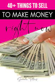 What to sell to get money quick the easiest thing on this list to sell for a quick money infusion is a brand name purse in good condition. 40 Things To Sell Right Now To Make Money Sarah Titus From Homeless To 8 Figures