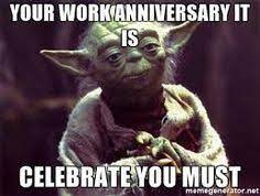 It's my 1 year anniversary. 16 Work Anniversary Ideas Work Anniversary Hilarious Work Anniversary Meme