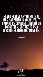 You don't know you're going to have them until afterwards. 20 Quotes About Living Life To The Fullest With No Regrets You Are Your Reality Live And Learn Quotes Past Quotes Quotes To Live By Wise