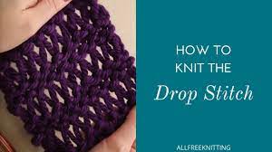 There are several patterns with the double loop drop stitch from scarves, shawls, kids sweater and ladies tee. How To Knit The Drop Stitch Youtube
