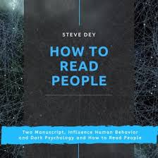 We will mainly read a lot of articles about humans based on human eye behavior, especially hidden feelings. Listen Free To How To Read People Two Manuscript Influence Human Behavior And Dark Psychology And How To Read People By Steve Dey With A Free Trial