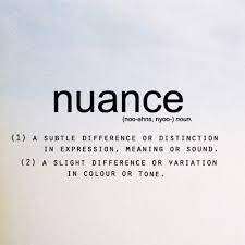 Browse the use examples 'nuance' in the great english corpus. Nuance Words Words To Use Word Nerd