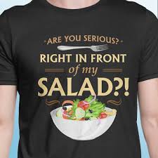 Are You Serious Right In Front Of My Salad Are You Serious Right In Front Of My Salad Http Ift Tt 2ubbstd Rightinfrontofmysalad Funnytshirt Memetshirt Indig Meme Tshirts Mens Tshirts Mens Tops