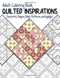 More than 5.000 printable coloring sheets. Amazon Com Adult Coloring Book Quilted Inspirations Geometric Shapes Fabric Patterns And Applique 9781092355803 Talbot Misty A Books