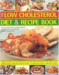 Foods high in cholesterol include fatty meats, milk products, egg yolks, snacks, crackers, muffins, and fast foods. The Low Cholesterol Diet And Recipe Book 220 Delicious Easy To Make Recipes All Shown In 900 Step By Step Colour Photographs Expert Guidance On Special Needs Well Being And A Healthy Heart Amazon Co Uk Christine