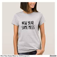 New Year Same Mess Shirt Zazzle Nye Newyears Funny Momlife Mom T Shirts For Women Womens Basic Shirts