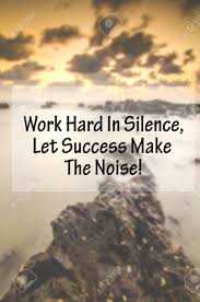 Inspiration Quote Work Hard In Silence Let Success Make The Stock Photo Picture And Royalty Free Image Image 62319844 Hear is all types of motivational good morning quotes are there for more visit silence quotes you can find more quotes for your fb status or whatsapp and for others motivational good morning quotes the only place where success comes before work is in the dictionary. inspiration quote