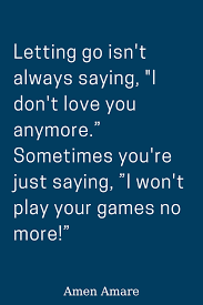Relationship Quote Letting Go Isn T Always Saying I Don T Love You Anymore Sometimes You Re J Relationship Quotes Marriage Relationship Quotes Play Quotes