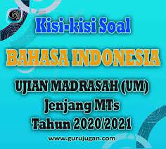 Soal ujian madrasah madrasah ibtidaiyah kurikulum 2013 tahun 2021 yang akan saya bagikan ini terdiri dari : Kisi Kisi Mapel Bahasa Indonesia Ujian Madrasah Um Mts Tahun 2021 Guru Jugan