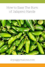 Capsaicin has a ton of medical benefits when applied to the skin and is often used to treat pain as it prevents the nerves from transmitting pain. How To Ease The Burn Of Jalapeno Hands Dr Peggy Malone