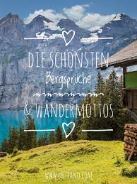 Die Schonsten Bergspruche Und Wandermottos Wandern Berge Wandermottos Wanderspruche Bergspruche Hiking Berge Spruche Spruche Wandern Gute Reise Wunsche