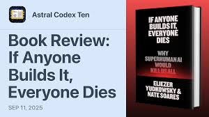 Book Review: If Anyone Builds It, Everyone Dies. Astral Codex Ten. SEP 11,  2025 – blog.biocomm.ai
