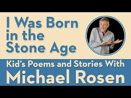 I Was Born In The Stone Age Kids Poems And Stories With Michael Rosen Youtube Kids Poems Stone Age Activities Stone Age Boy