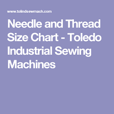 needle and thread size chart toledo industrial sewing