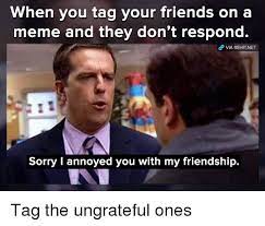 25 Best Memes About Sorry I Annoyed You With My Friendship Sorry I Annoyed You With My Friendship Memes