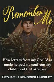 Remember Me: How Letters from My Civil War Uncle Helped Me Confront My Childhood CIA Attacker [Book]