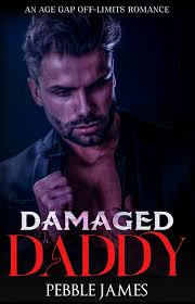 Damaged Daddy: An Age Gap Off-Limits Romance by Pebble James
