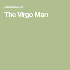 The Virgo Man Virgo Men Virgo Man