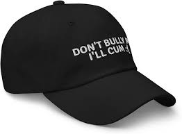 CreativeTees4You Don't Bully Me I'll Cum - Funny Quotes Hats for Men  Sarcastic Gift Word Pun Hat Funny Boyfriend Dad Hat Cap Black at Amazon  Men's Clothing store