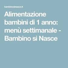 Alimentazione Bambini Di 1 Anno Menu Settimanale Bambino Si Nasce Alimenti Per Bambini Bambino Di 1 Anno Cibo Per Bambini Piccoli