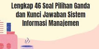 Pembebanan biaya overhead pabrik dalam perhitungan harga. Lengkap 46 Soal Pilihan Ganda Dan Kunci Jawaban Sistem Informasi Manajemen Berbagiruang Com