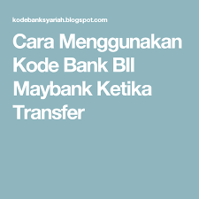 Cara Menggunakan Kode Bank Bii Maybank Ketika Transfer Orang