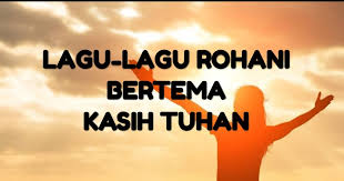 Check spelling or type a new query. Kumpulan Lagu Rohani Bertema Kasih Tuhan Hidup Kristen