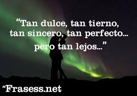 Frases De Amor A Distancia Tan Dulce Tan Tierno Tan Sincero Tan Perfecto Pero Tan Lejos Amor A Distancia Frases De Amor A Distancia Amar A Distancia