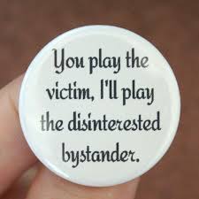 All The Time Playing The Victim Quotes Quotesgram Victim Quotes Playing The Victim Playing The Victim Quotes