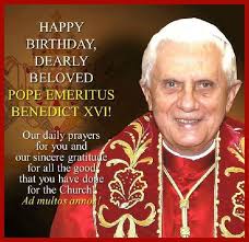 Happy Birthday Pope Benedict ~