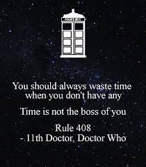 Always Waste Time Doctor Who Google Search Doctor Who Tattoos Doctor Who Wallpaper Doctor Who Quotes