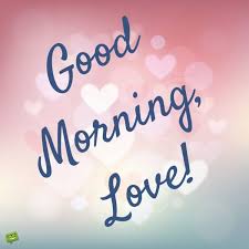 Good Morning My Love Rise Shine Good Morning Messages Good Morning Love Romantic Good Morning Messages