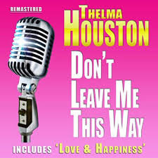 Don T Leave Me This Way By Thelma Houston Found Don T Leave Me This Way By Thelma Houston With Shazam Have A Listen Http Www Shazam Com Discover Track 40159325