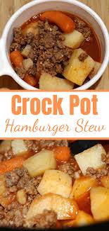 Easy Crock Pot Hamburger Stew Recipe Hamburger Stew Stew Recipes Crockpot Dishes