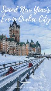 5 Reasons Why You Should Spend New Year S Eve In Quebec City The Restless Worker Quebec City Winter Travel Destinations Canada National Parks