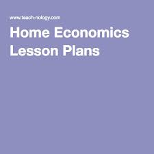 Home Economics Lesson Plans Economics Lessons Economics Lessons High School Home Economics